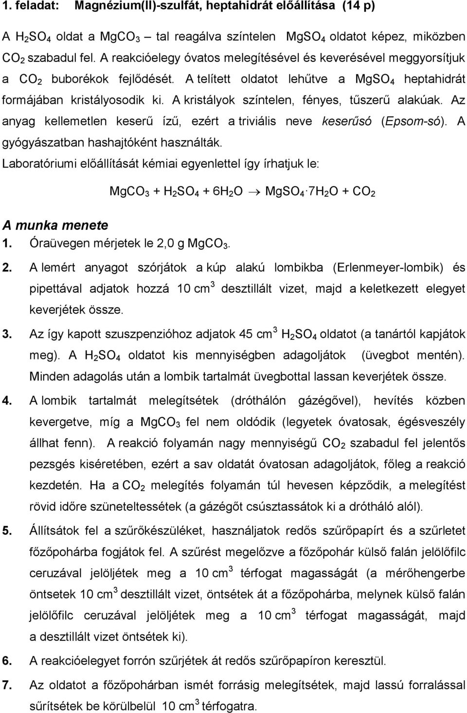 A kristályok színtelen, fényes, tűszerű alakúak. Az anyag kellemetlen keserű ízű, ezért a triviális neve keserűsó (Epsom-só). A gyógyászatban hashajtóként használták.