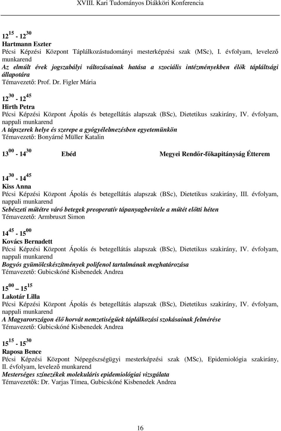 Figler Mária 12 30-12 45 Hirth Petra Pécsi Képzési Központ Ápolás és betegellátás alapszak (BSc), Dietetikus szakirány, IV.