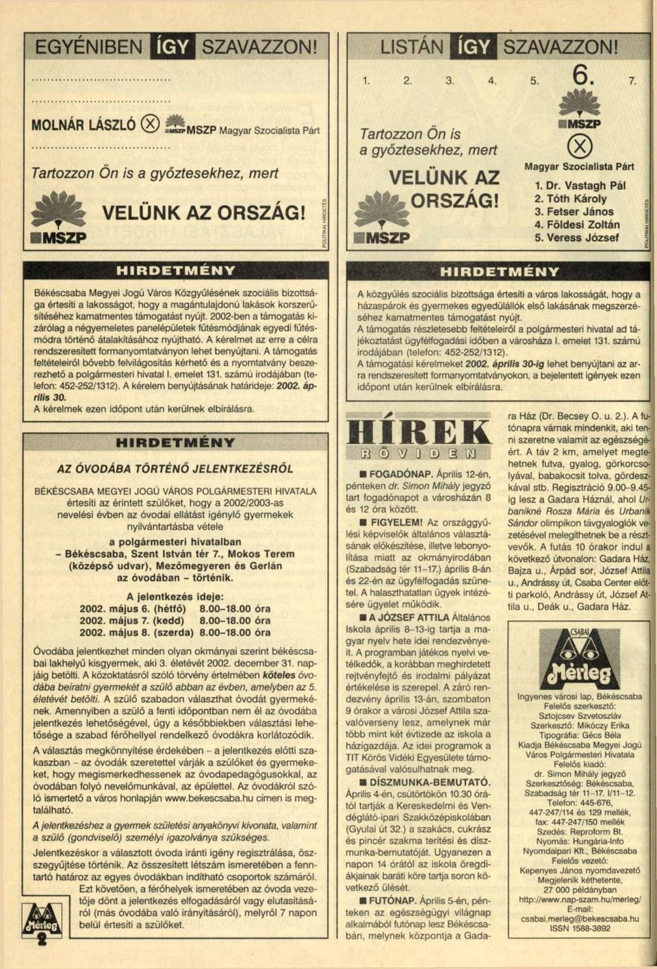 2002-ben a támogatás kizárólag a négyemeletes panelépületek fútésmódjának egyedi fűtésmódra történő átalakításához nyújtható.