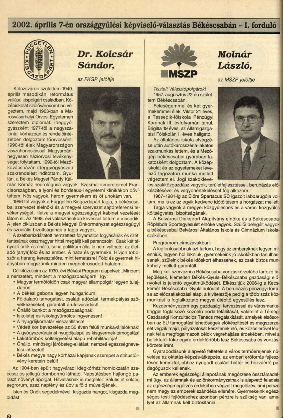 Ideggyógyászként 1977-től a nagyszalontai kórházban és rendelőintézetben dolgoztam főorvosként. 1990-től élek Magyarországon visszahonosítással.