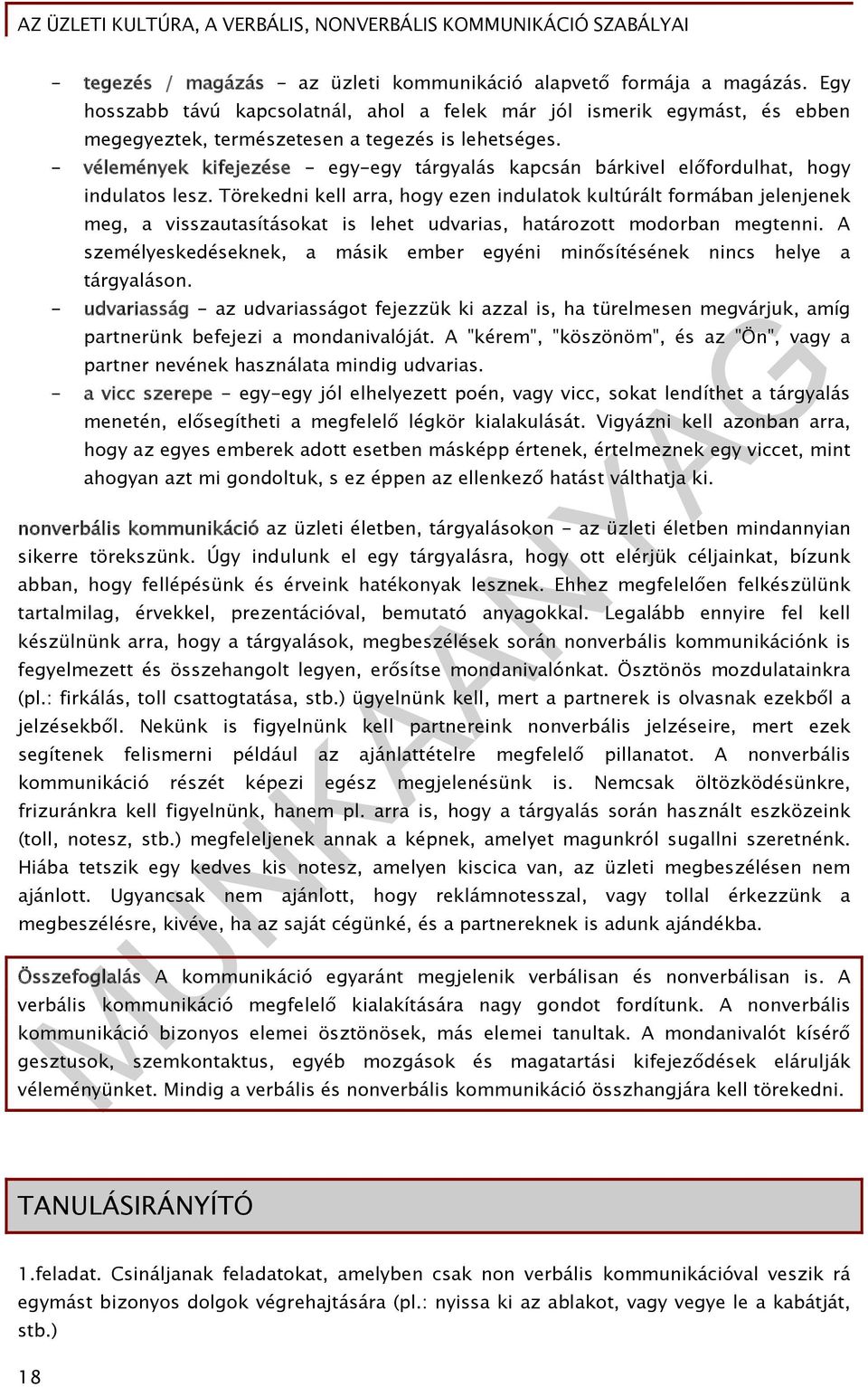 - vélemények kifejezése - egy-egy tárgyalás kapcsán bárkivel előfordulhat, hogy indulatos lesz.