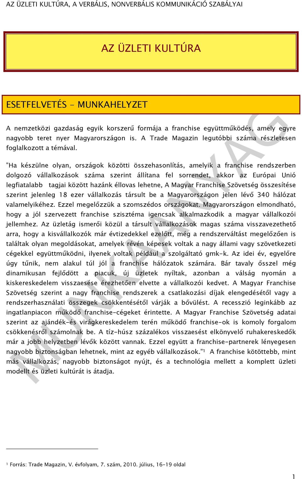 "Ha készülne olyan, országok közötti összehasonlítás, amelyik a franchise rendszerben dolgozó vállalkozások száma szerint állítana fel sorrendet, akkor az Európai Unió legfiatalabb tagjai között