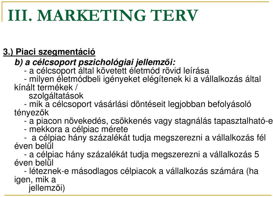 ki a vállalkozás által kínált termékek / szolgáltatások - mik a célcsoport vásárlási döntéseit legjobban befolyásoló tényezők - a piacon növekedés,