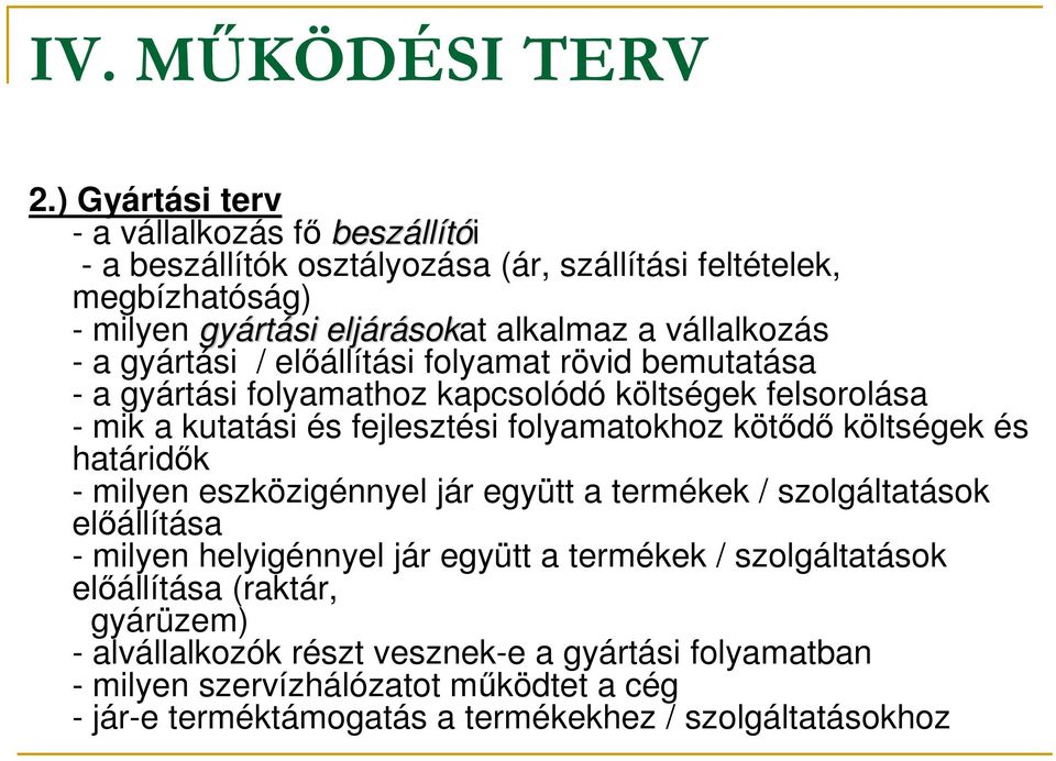 vállalkozás - a gyártási / előállítási folyamat rövid bemutatása - a gyártási folyamathoz kapcsolódó költségek felsorolása - mik a kutatási és fejlesztési folyamatokhoz kötődő