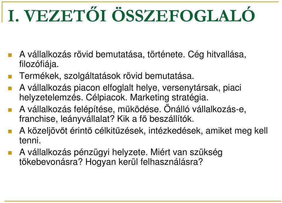 Marketing stratégia. A vállalkozás felépítése, működése. Önálló vállalkozás-e, franchise, leányvállalat? Kik a fő beszállítók.