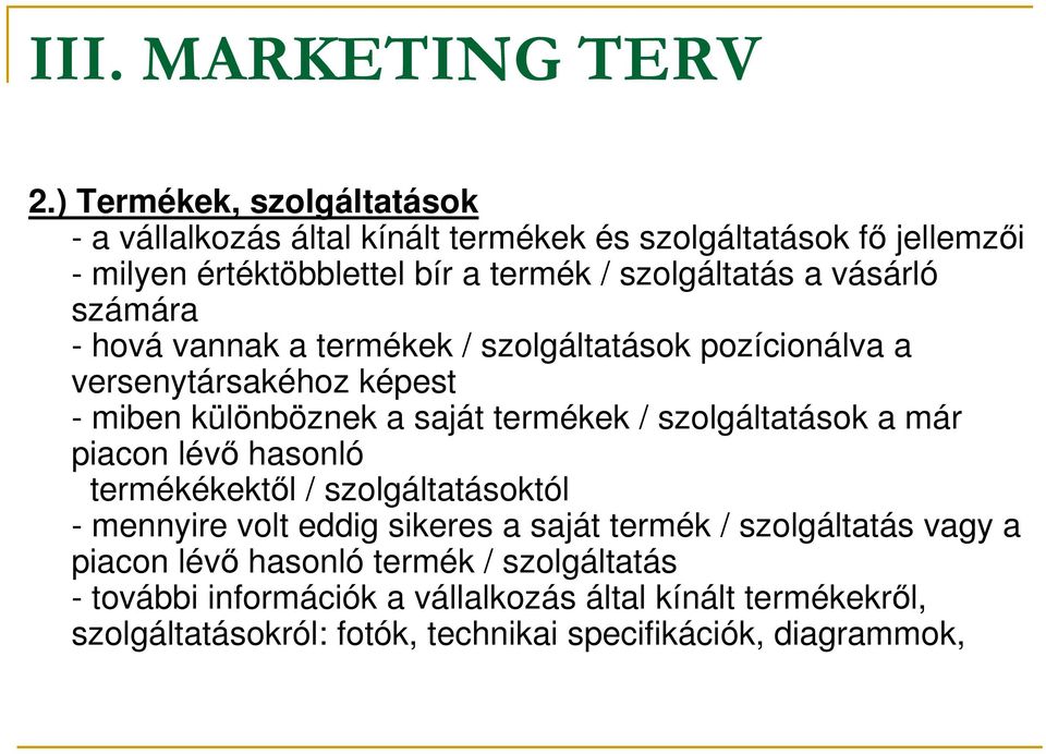 vásárló számára - hová vannak a termékek / szolgáltatások pozícionálva a versenytársakéhoz képest - miben különböznek a saját termékek / szolgáltatások a