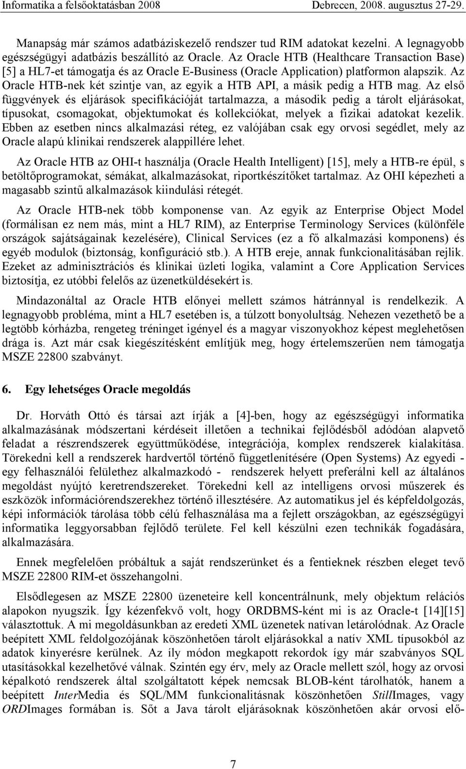 Az Oracle HTB-nek két szintje van, az egyik a HTB API, a másik pedig a HTB mag.