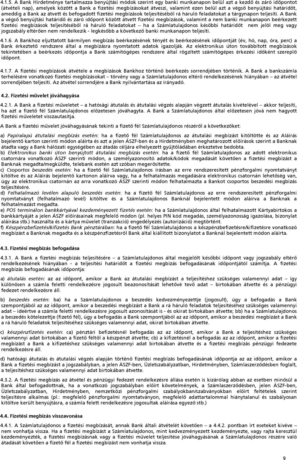 belül azt a végső benyújtási határidőt, ameddig a Bank az átvett és befogadott fizetési megbízások teljesítéséből rá háruló feladatokat a tárgynapon teljesíti.