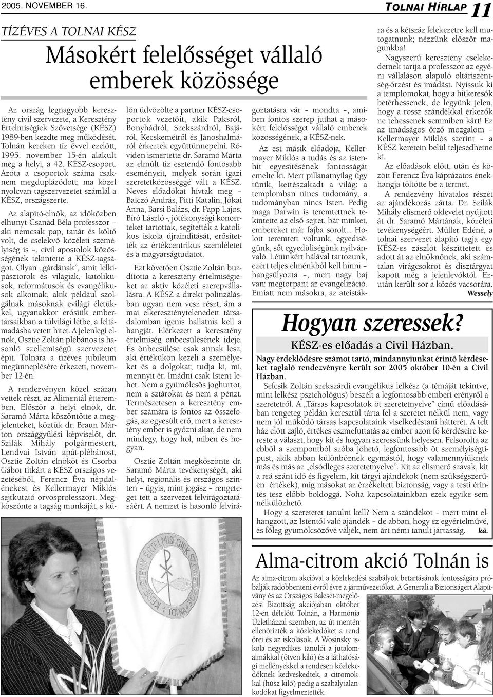 Tolnán kereken tíz évvel ezelőtt, 1995. november 15-én alakult meg a helyi, a 42. KÉSZ-csoport.