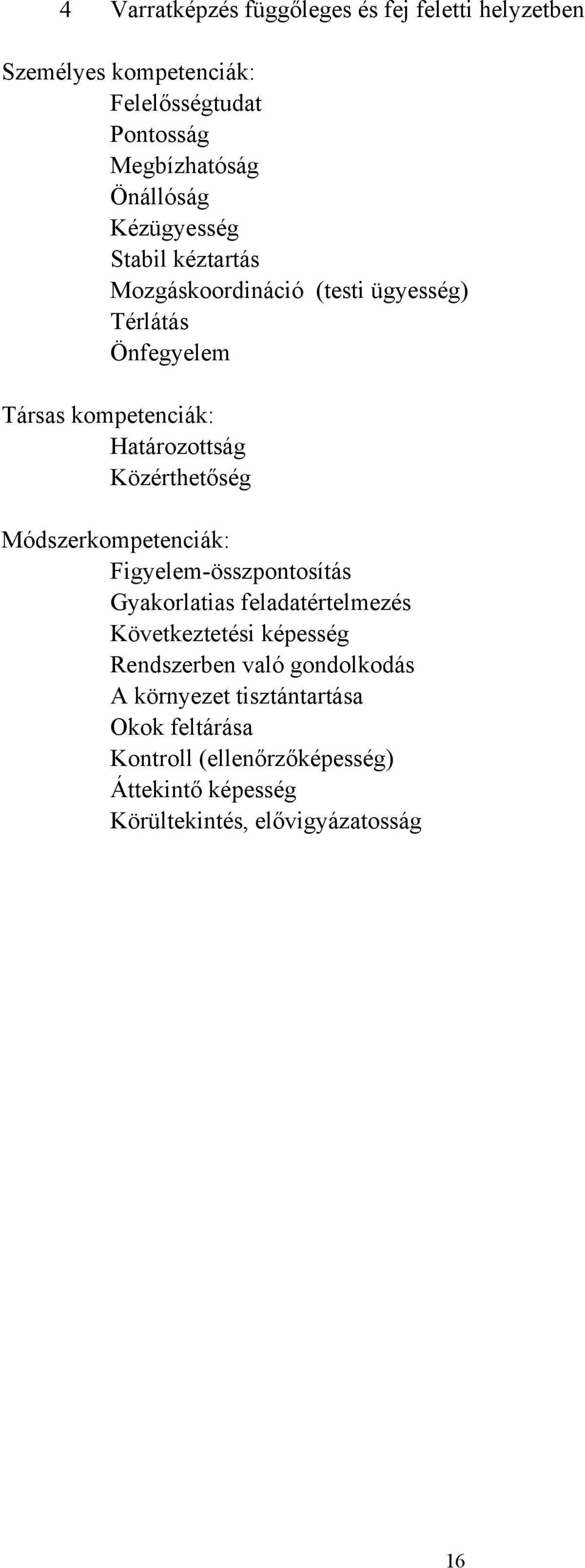 Közérthetőség Módszerkompetenciák: Figyelem-összpontosítás Gyakorlatias feladatértelmezés Következtetési képesség Rendszerben