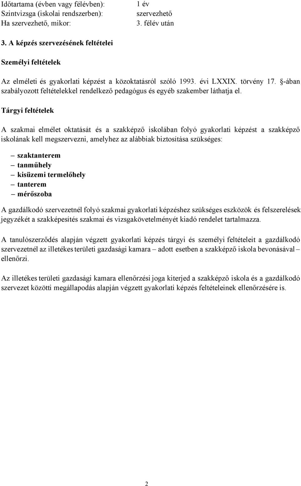 -ában szabályozott feltételekkel rendelkező pedagógus és egyéb szakember láthatja el.