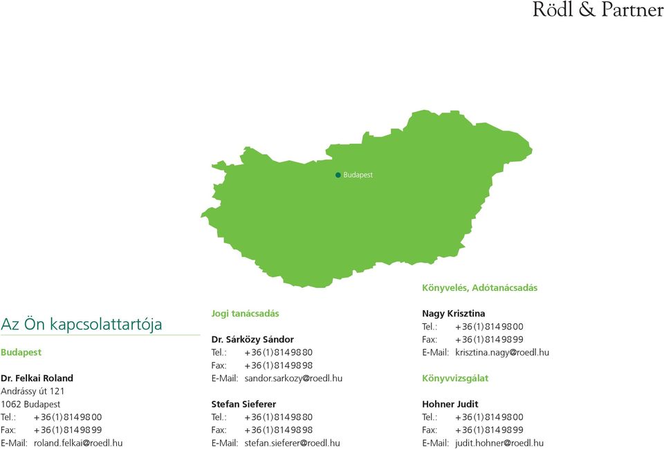 : + 36 (1) 814 98 80 Fax: + 36 (1) 814 98 98 E-Mail: sandor.sarkozy@roedl.hu Stefan Sieferer Tel.