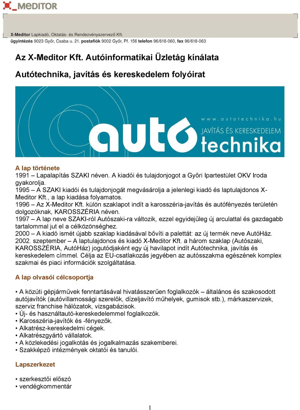 1996 Az X-Meditor Kft. külön szaklapot indít a karosszéria-javítás és autófényezés területén dolgozóknak, KAROSSZÉRIA néven.