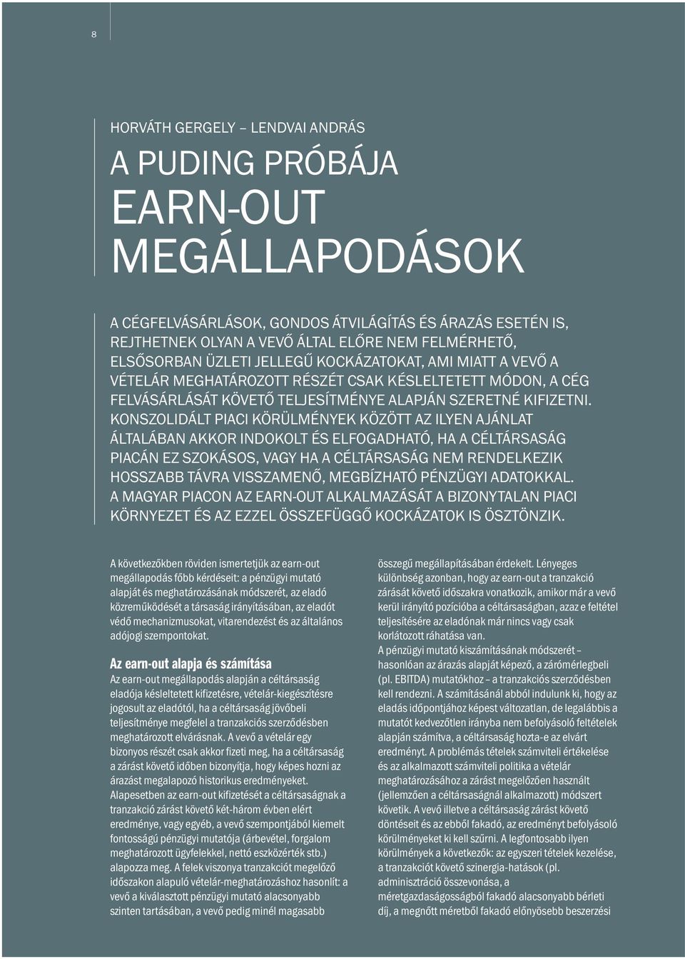 KONSZOLIDÁLT PIACI KÖRÜLMÉNYEK KÖZÖTT AZ ILYEN AJÁNLAT ÁLTALÁBAN AKKOR INDOKOLT ÉS ELFOGADHATÓ, HA A CÉLTÁRSASÁG PIACÁN EZ SZOKÁSOS, VAGY HA A CÉLTÁRSASÁG NEM RENDELKEZIK HOSSZABB TÁVRA VISSZAMENŐ,