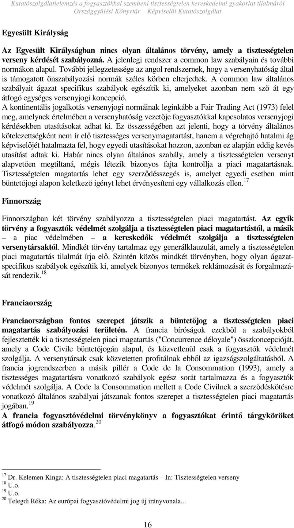 További jellegzetessége az angol rendszernek, hogy a versenyhatóság által is támogatott önszabályozási normák széles körben elterjedtek.