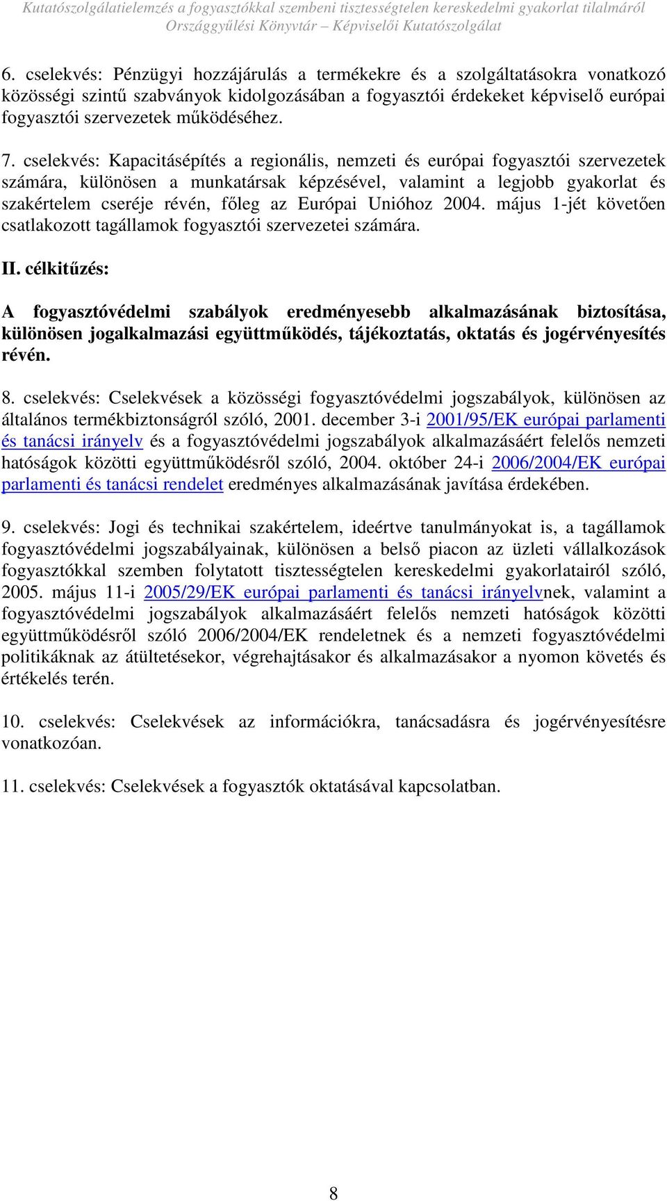 Európai Unióhoz 2004. május 1-jét követıen csatlakozott tagállamok fogyasztói szervezetei számára. II.