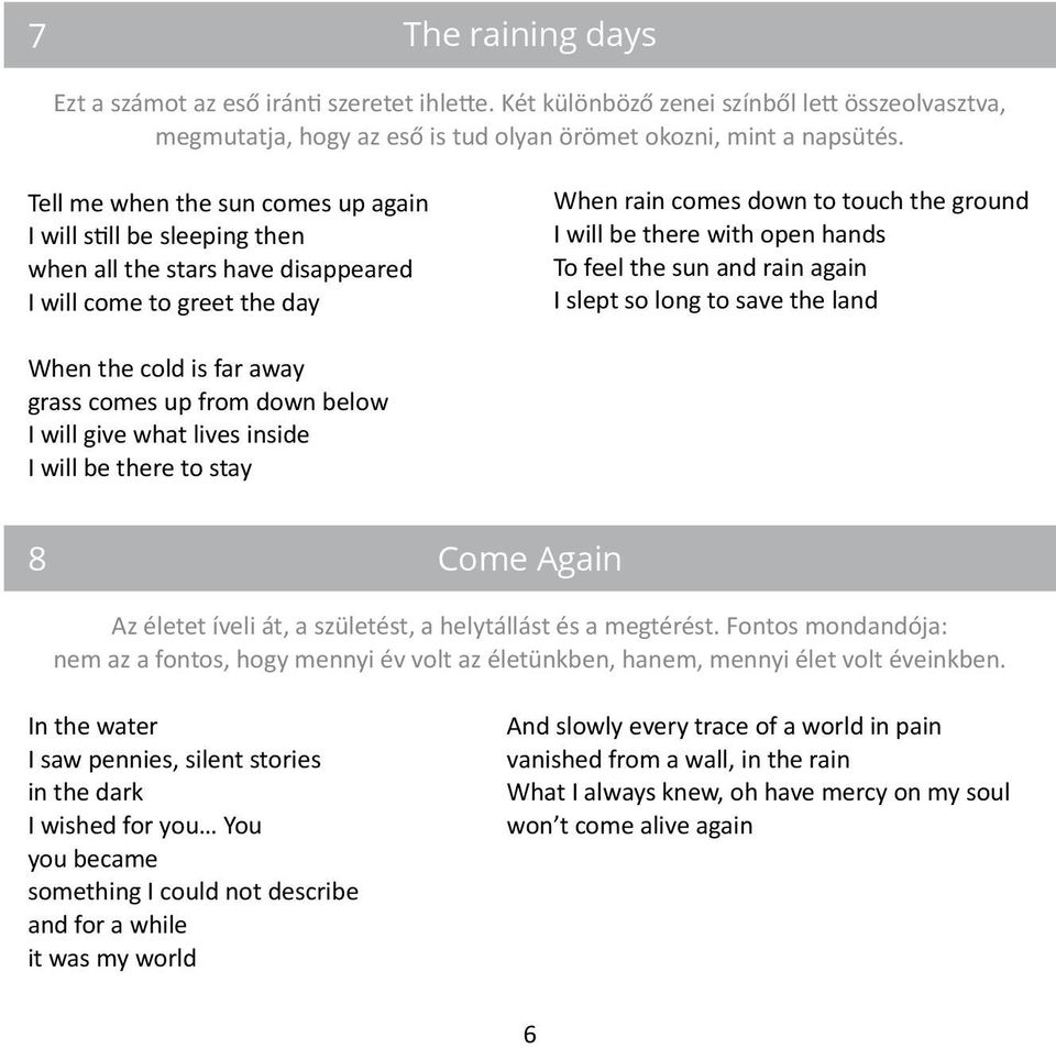 hands To feel the sun and rain again I slept so long to save the land When the cold is far away grass comes up from down below I will give what lives inside I will be there to stay 8 Come Again Az