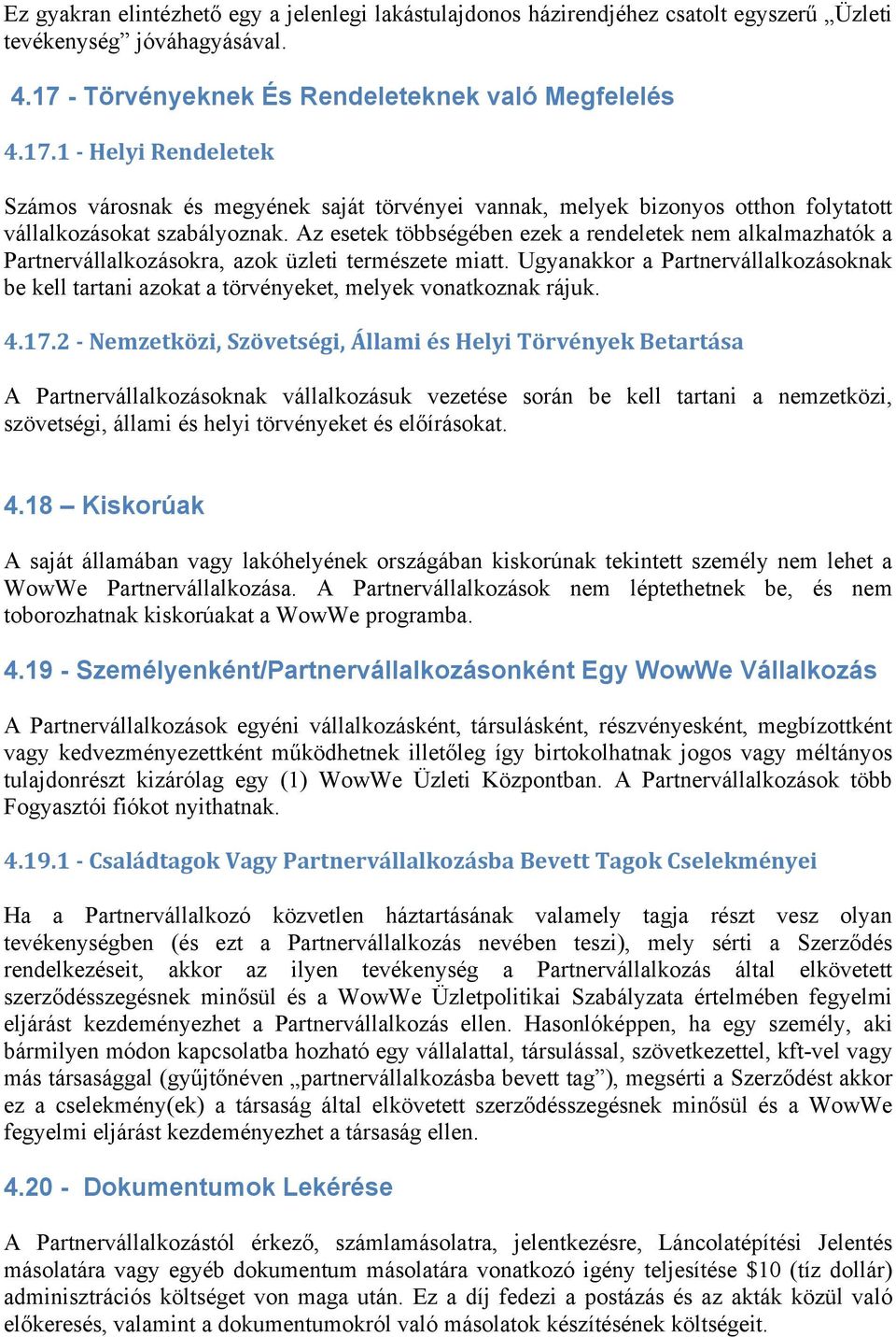 Az esetek többségében ezek a rendeletek nem alkalmazhatók a Partnervállalkozásokra, azok üzleti természete miatt.