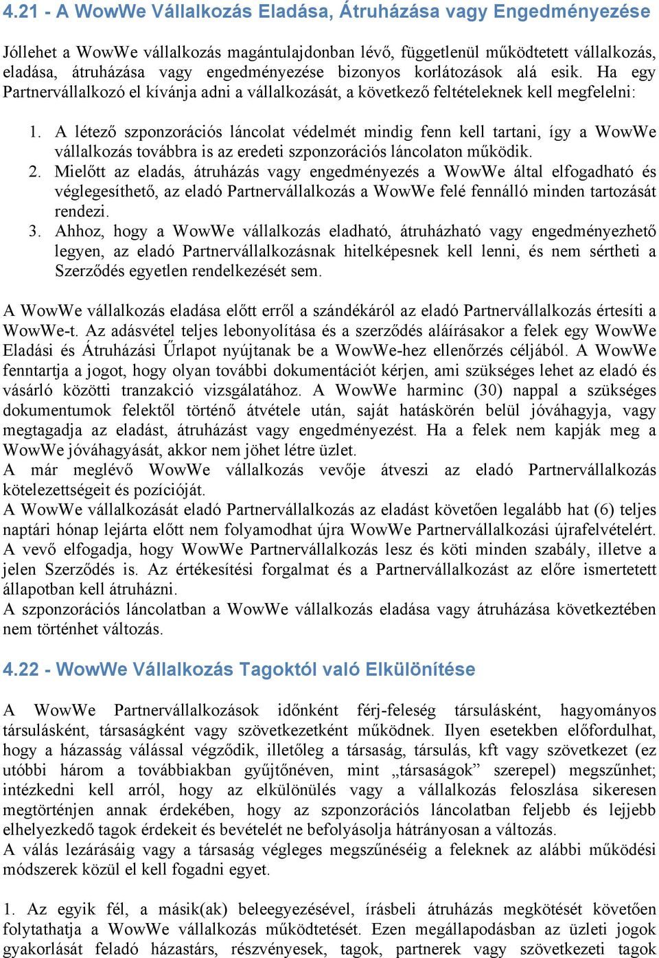 A létező szponzorációs láncolat védelmét mindig fenn kell tartani, így a WowWe vállalkozás továbbra is az eredeti szponzorációs láncolaton működik. 2.