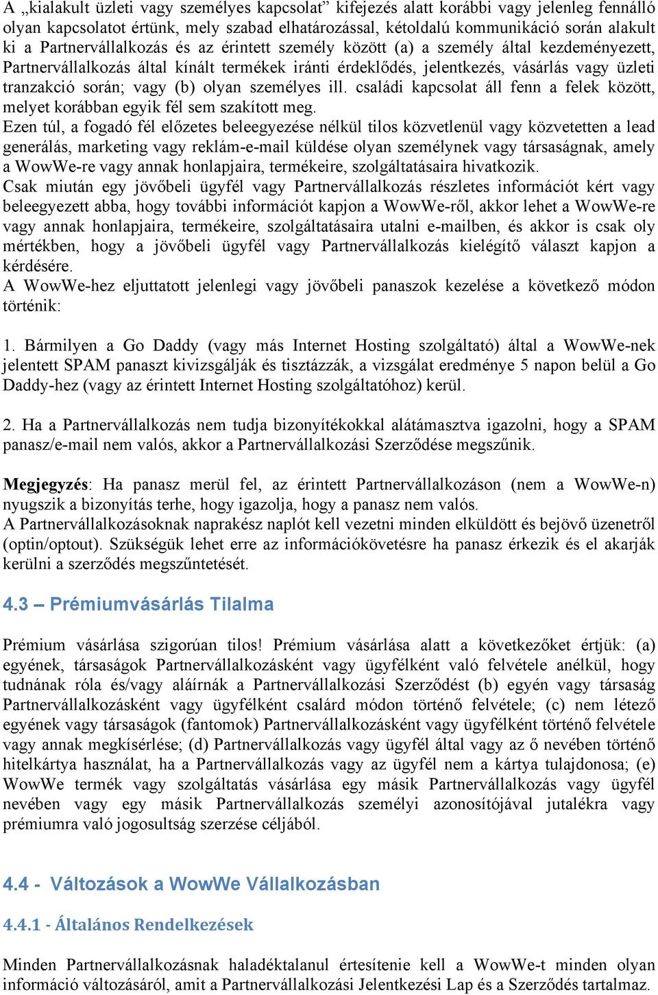 vagy (b) olyan személyes ill. családi kapcsolat áll fenn a felek között, melyet korábban egyik fél sem szakított meg.