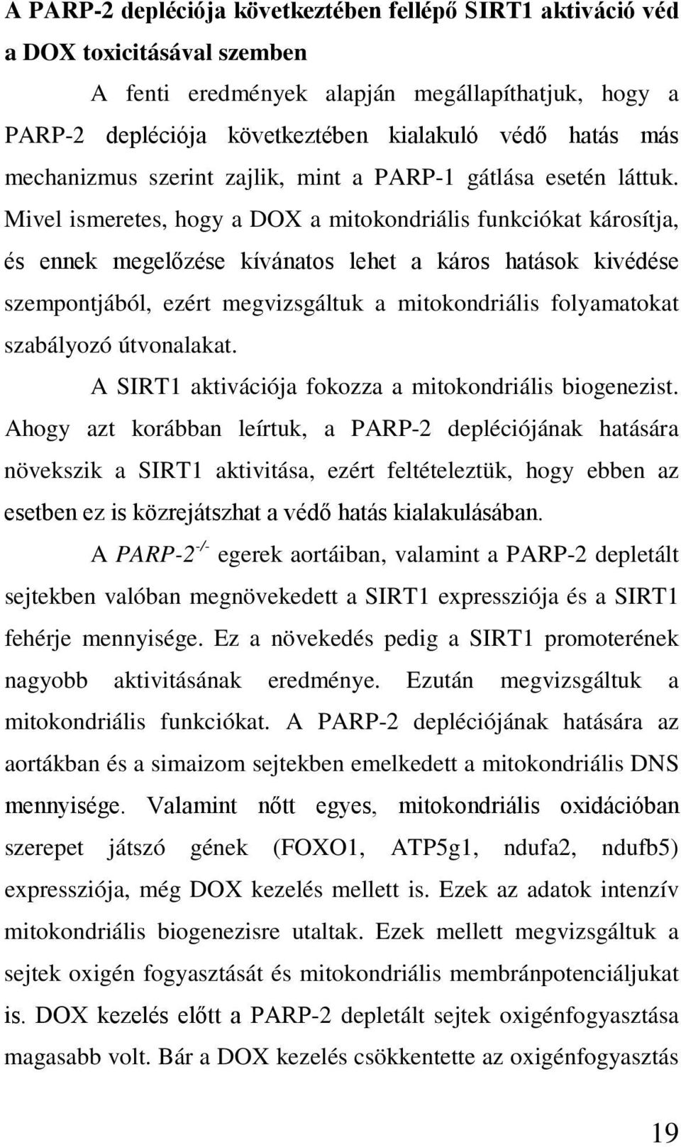 Mivel ismeretes, hogy a DOX a mitokondriális funkciókat károsítja, és ennek megelőzése kívánatos lehet a káros hatások kivédése szempontjából, ezért megvizsgáltuk a mitokondriális folyamatokat