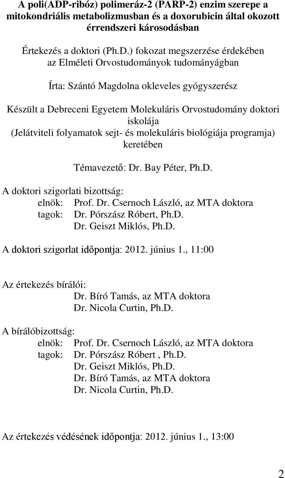 (Jelátviteli folyamatok sejt- és molekuláris biológiája programja) keretében Témavezető: Dr. Bay Péter, Ph.D. A doktori szigorlati bizottság: elnök: Prof. Dr. Csernoch László, az MTA doktora tagok: Dr.