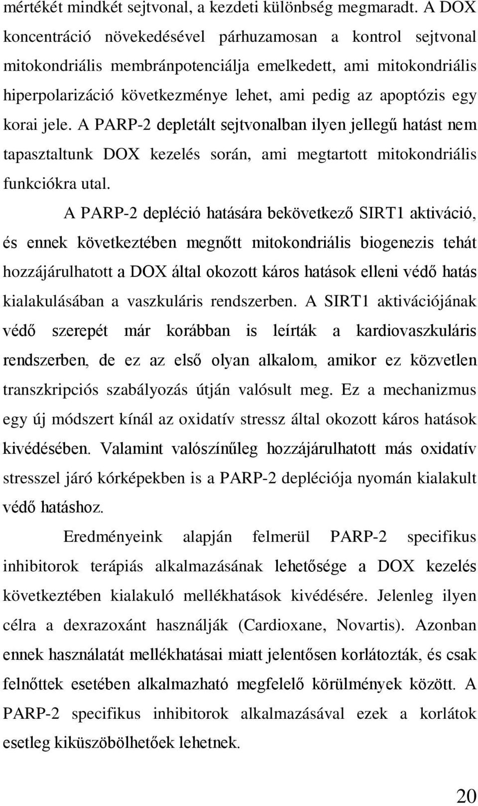 korai jele. A PARP-2 depletált sejtvonalban ilyen jellegű hatást nem tapasztaltunk DOX kezelés során, ami megtartott mitokondriális funkciókra utal.