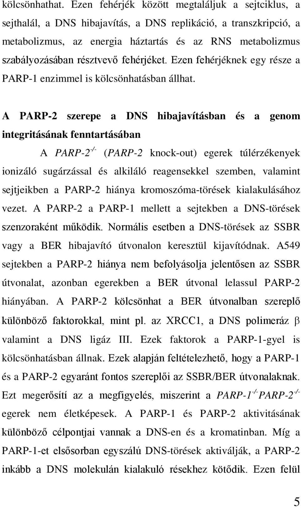 fehérjéket. Ezen fehérjéknek egy része a PARP-1 enzimmel is kölcsönhatásban állhat.