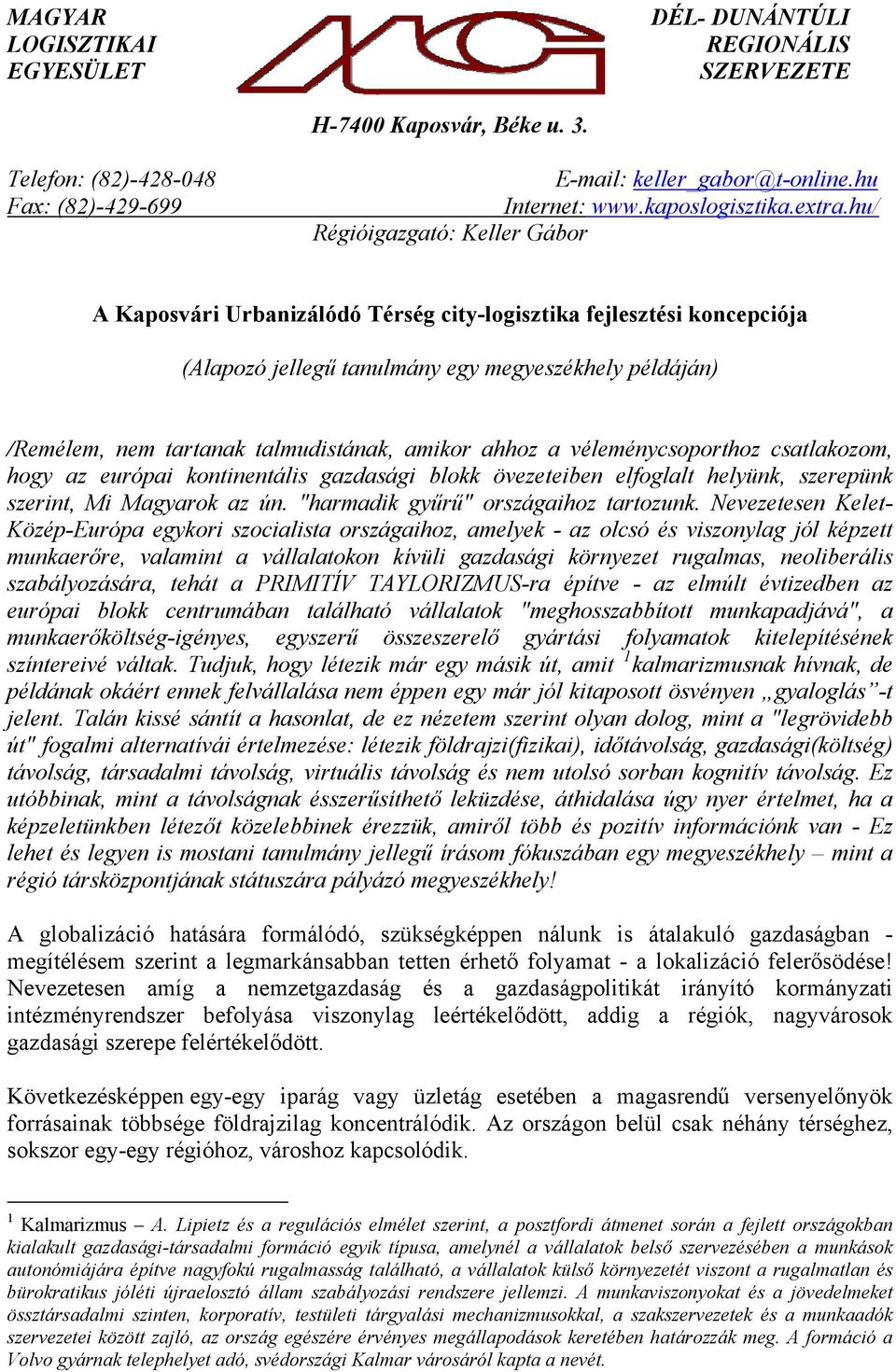 hu/ Régióigazgató: Keller Gábor A Kaposvári Urbanizálódó Térség city-logisztika fejlesztési koncepciója (Alapozó jellegű tanulmány egy megyeszékhely példáján) /Remélem, nem tartanak talmudistának,