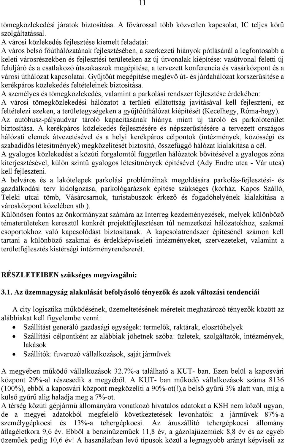 új útvonalak kiépítése: vasútvonal feletti új felüljáró és a csatlakozó útszakaszok megépítése, a tervezett konferencia és vásárközpont és a városi úthálózat kapcsolatai.