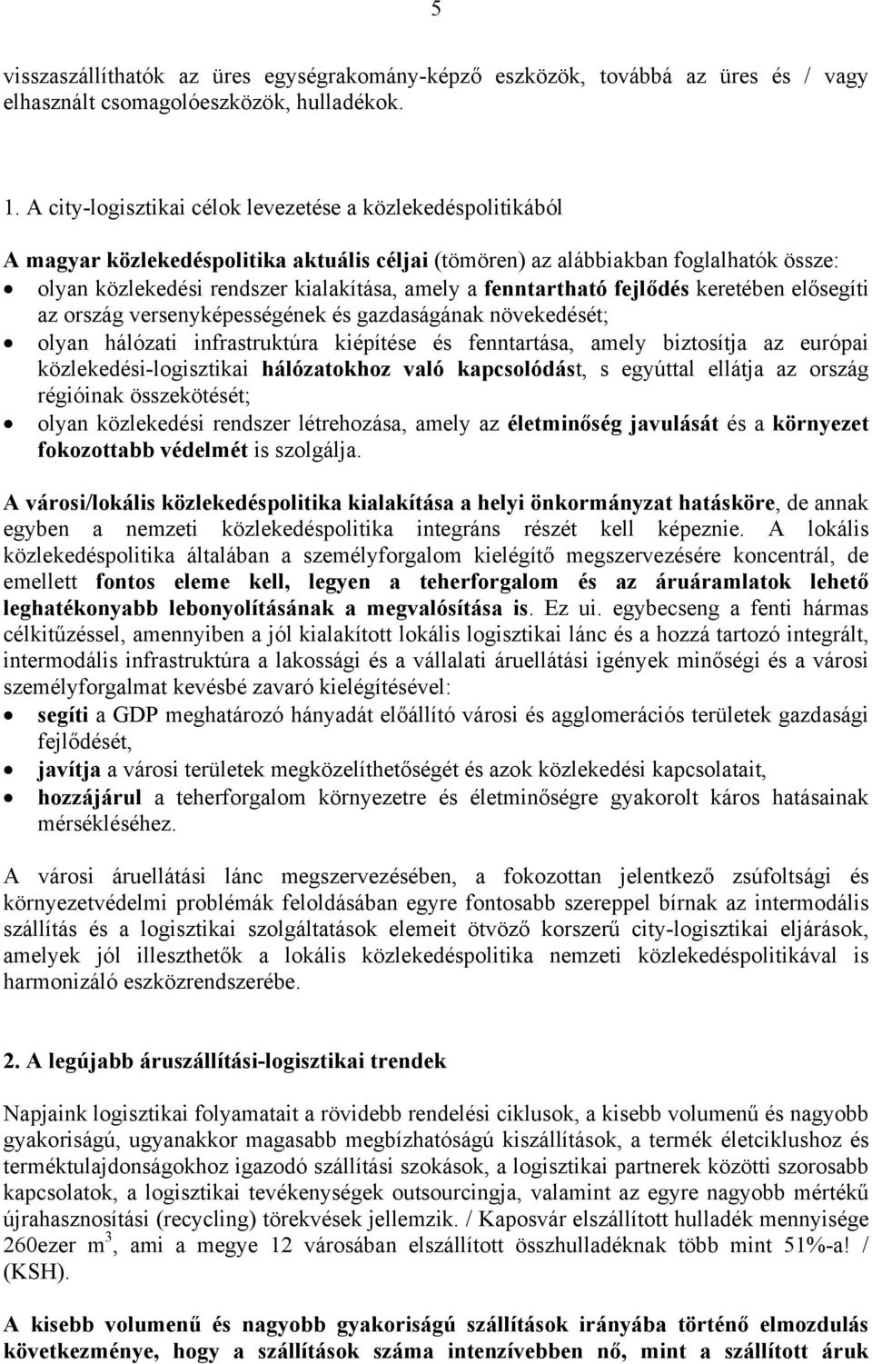 fenntartható fejlődés keretében elősegíti az ország versenyképességének és gazdaságának növekedését; olyan hálózati infrastruktúra kiépítése és fenntartása, amely biztosítja az európai