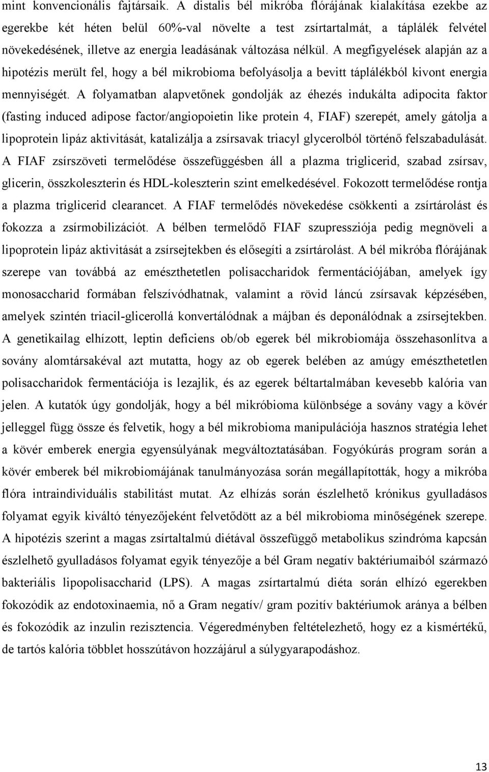 nélkül. A megfigyelések alapján az a hipotézis merült fel, hogy a bél mikrobioma befolyásolja a bevitt táplálékból kivont energia mennyiségét.