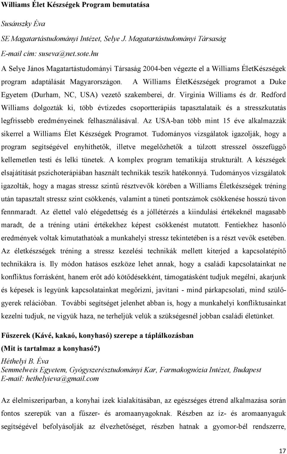 A Williams ÉletKészségek programot a Duke Egyetem (Durham, NC, USA) vezető szakemberei, dr. Virginia Williams és dr.