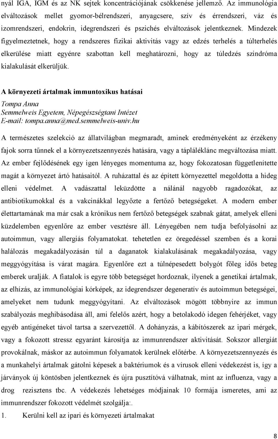 Mindezek figyelmeztetnek, hogy a rendszeres fizikai aktivitás vagy az edzés terhelés a túlterhelés elkerülése miatt egyénre szabottan kell meghatározni, hogy az túledzés szindróma kialakulását