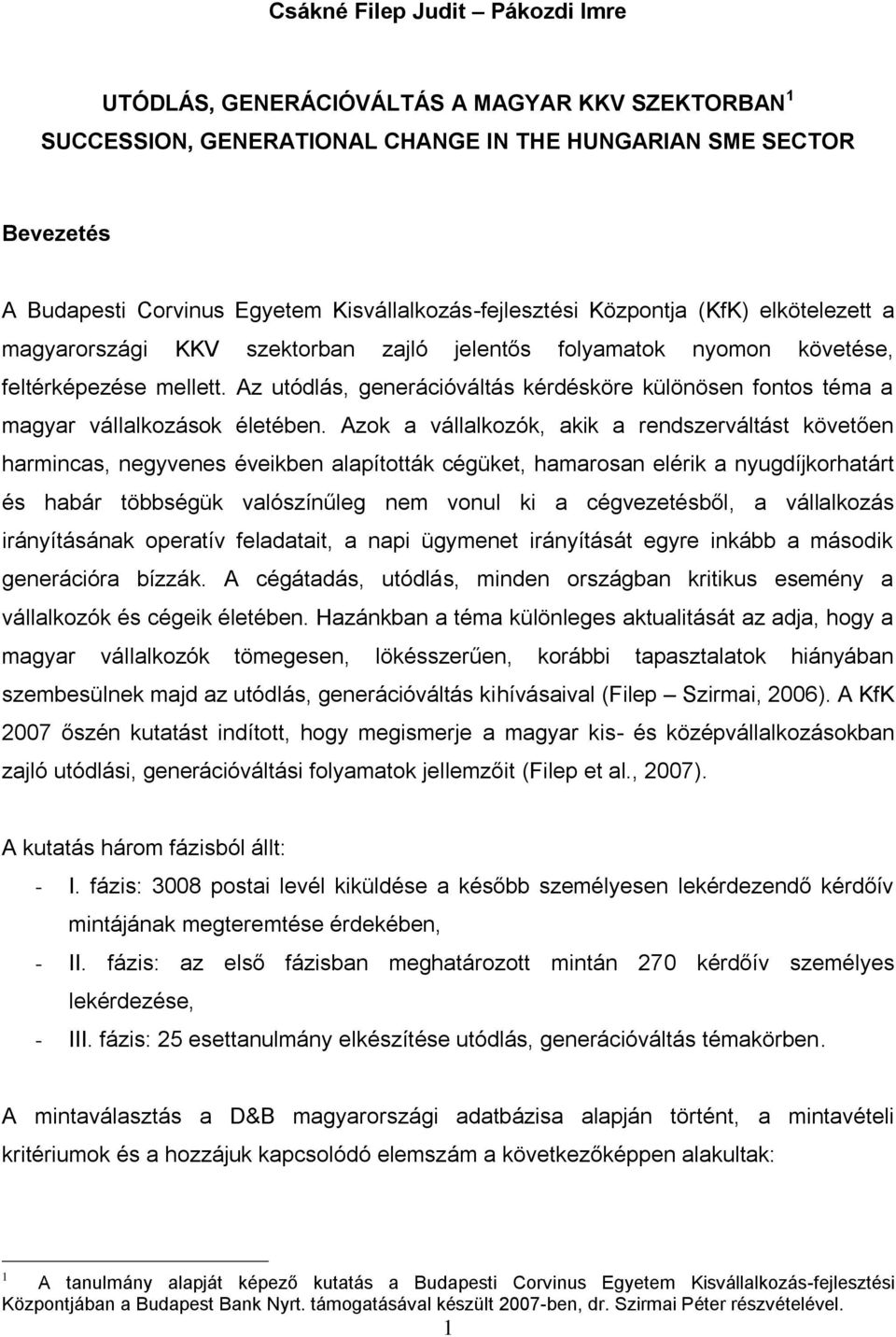 Az utódlás, generációváltás kérdésköre különösen fontos téma a magyar vállalkozások életében.