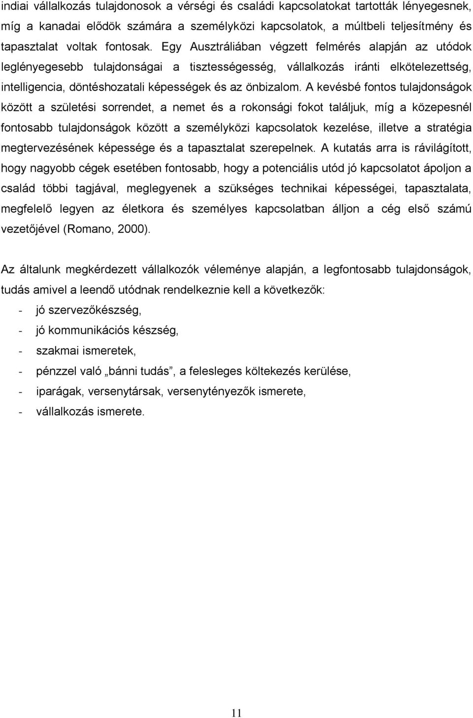 Egy Ausztráliában végzett felmérés alapján az utódok leglényegesebb tulajdonságai a tisztességesség, vállalkozás iránti elkötelezettség, intelligencia, döntéshozatali képességek és az önbizalom.