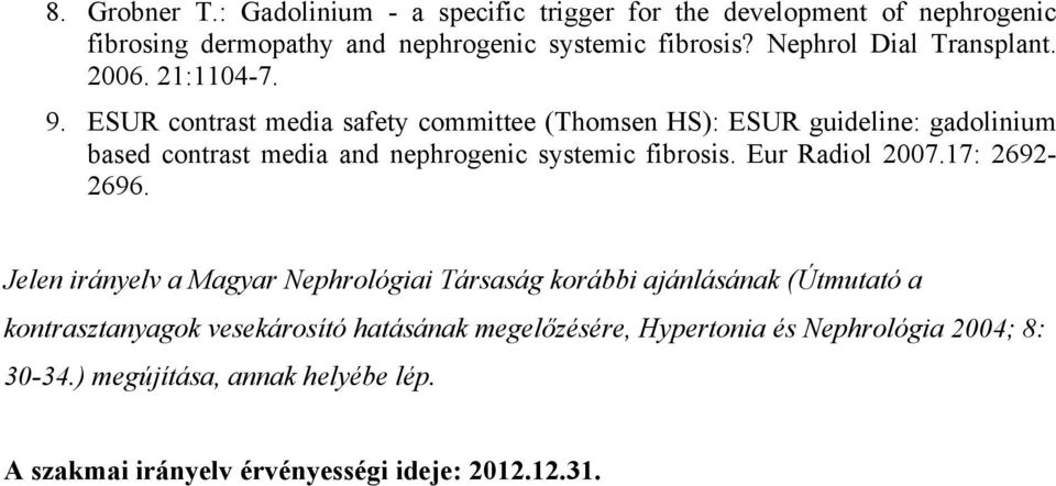 ESUR contrast media safety committee (Thomsen HS): ESUR guideline: gadolinium based contrast media and nephrogenic systemic fibrosis. Eur Radiol 2007.