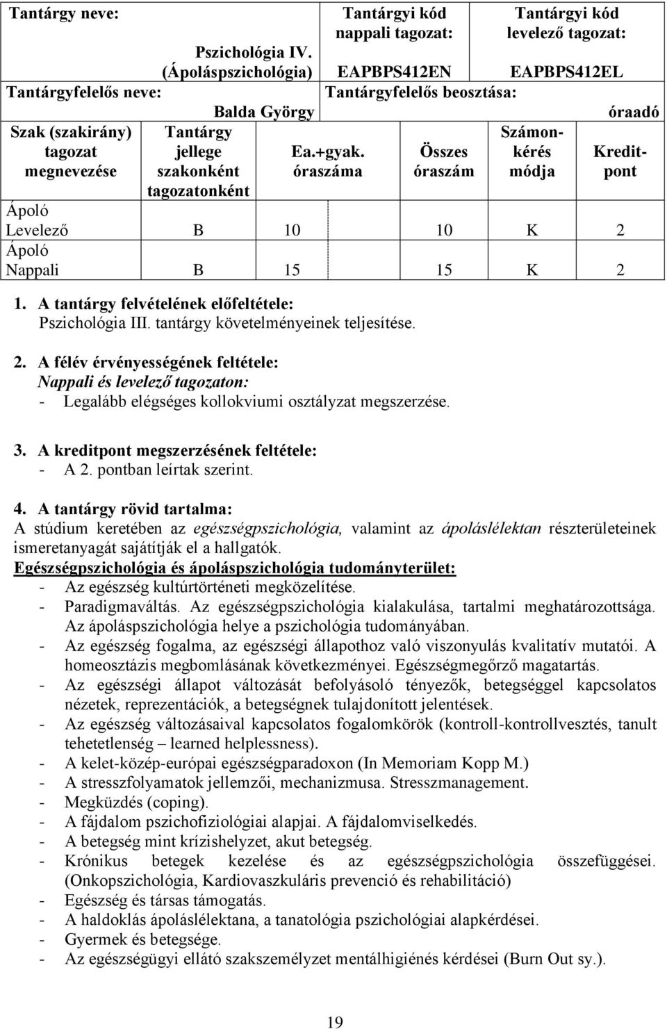 A tantárgy felvételének előfeltétele: Pszichológia III. tantárgy követelményeinek teljesítése. 2.