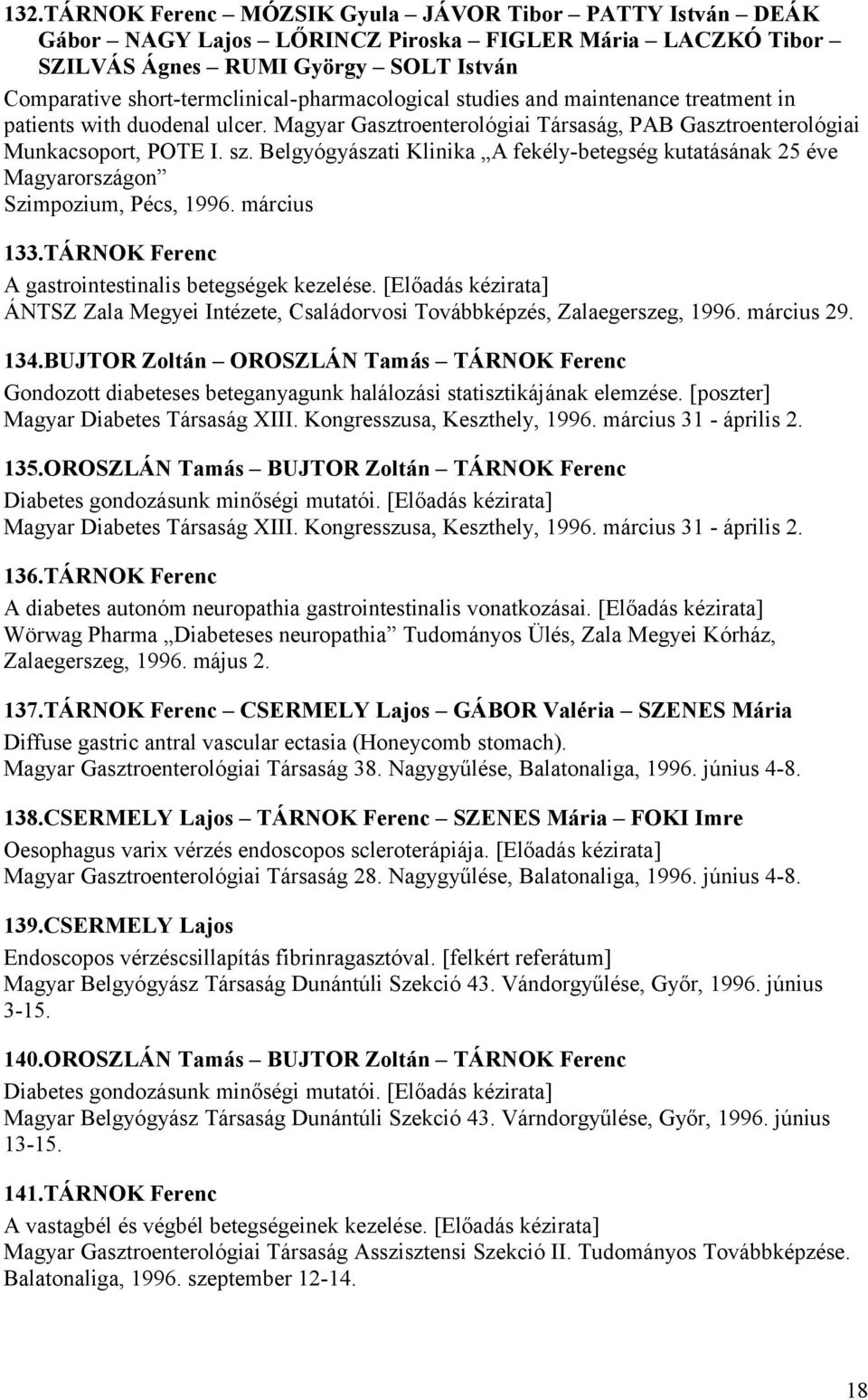 Belgyógyászati Klinika A fekély-betegség kutatásának 25 éve Magyarországon Szimpozium, Pécs, 1996. március 133.TÁRNOK Ferenc A gastrointestinalis betegségek kezelése.