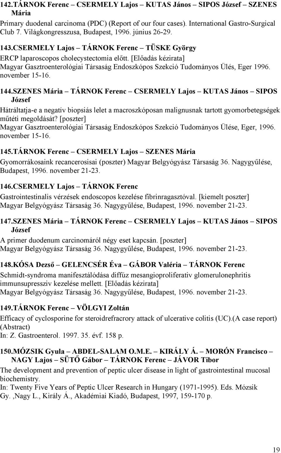 [Előadás kézirata] Magyar Gasztroenterológiai Társaság Endoszkópos Szekció Tudományos Ülés, Eger 1996. november 15-16. 144.
