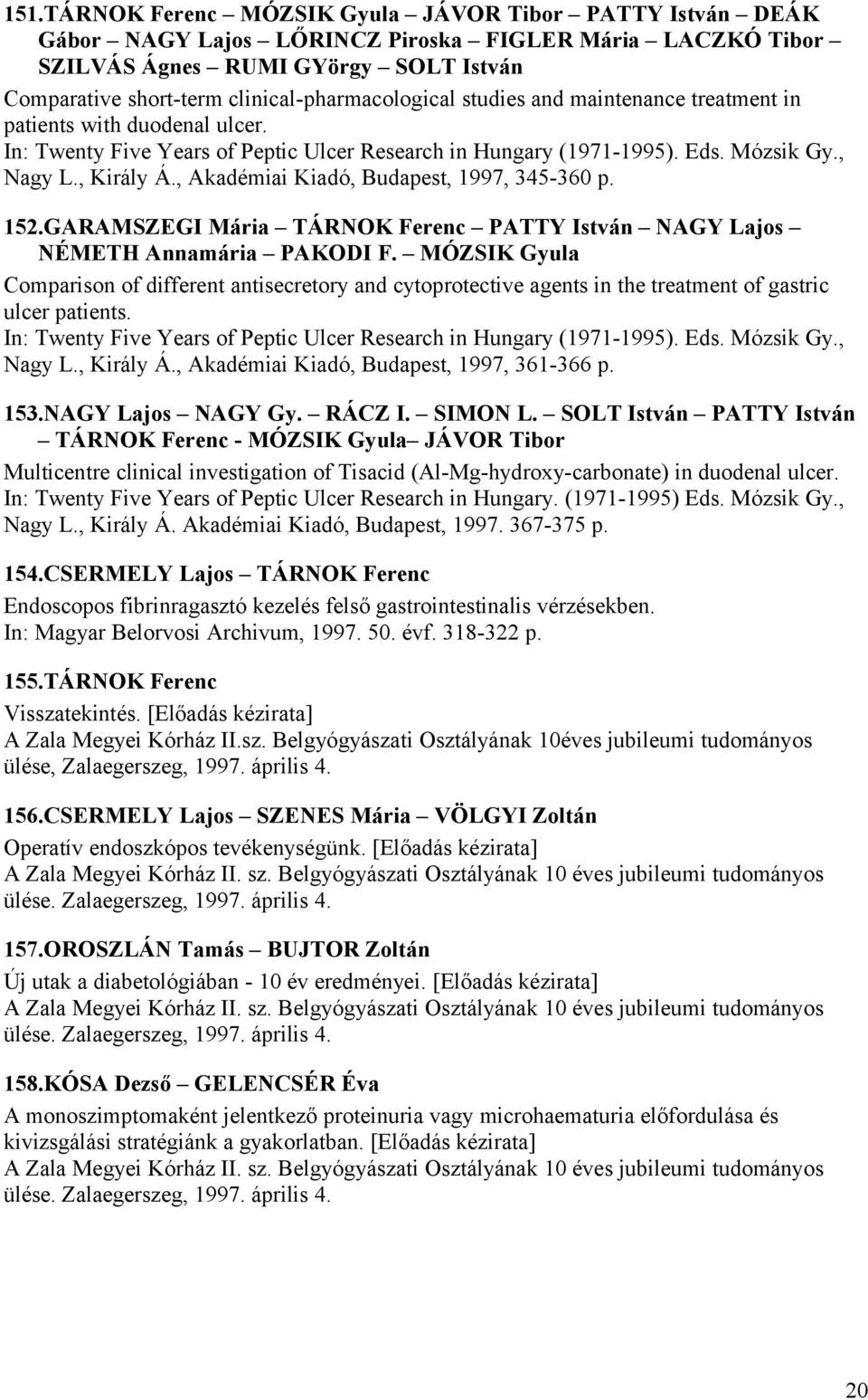 , Akadémiai Kiadó, Budapest, 1997, 345-360 p. 152.GARAMSZEGI Mária TÁRNOK Ferenc PATTY István NAGY Lajos NÉMETH Annamária PAKODI F.