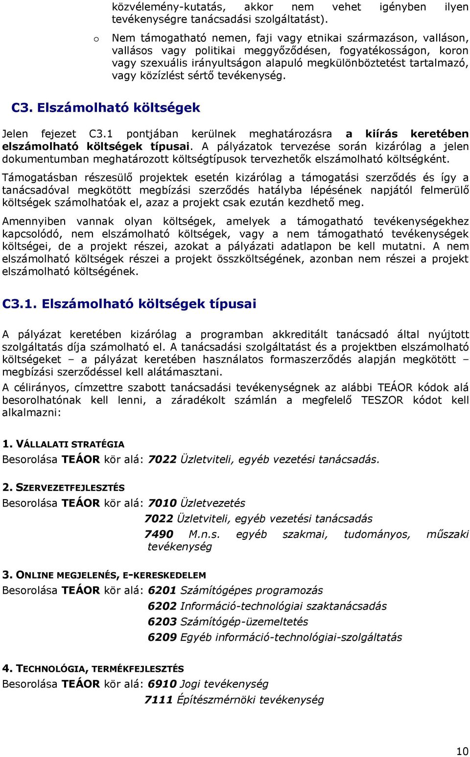 közízlést sértő tevékenység. C3. Elszámolható költségek Jelen fejezet C3.1 pontjában kerülnek meghatározásra a kiírás keretében elszámolható költségek típusai.