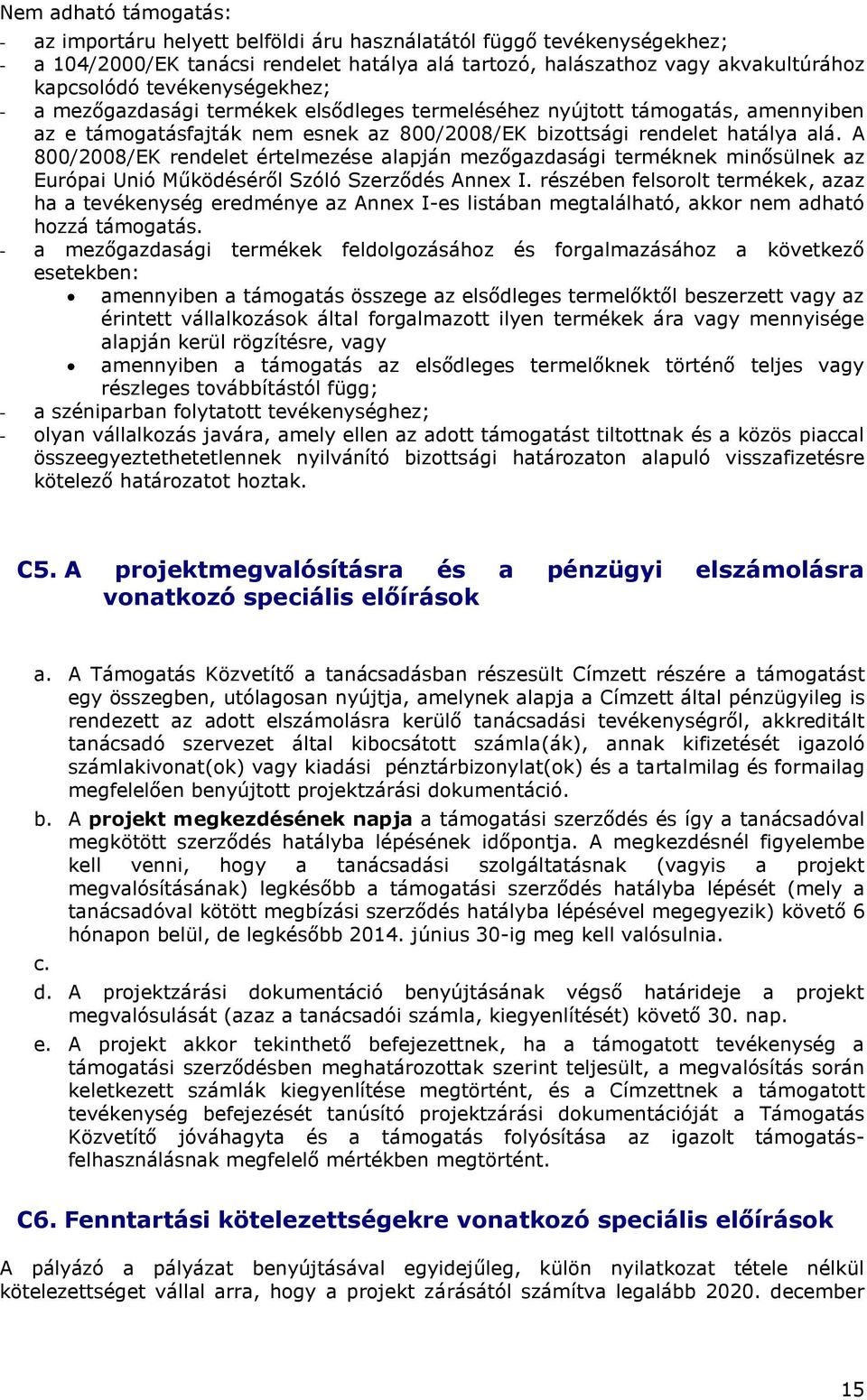 A 800/2008/EK rendelet értelmezése alapján mezőgazdasági terméknek minősülnek az Európai Unió Működéséről Szóló Szerződés Annex I.