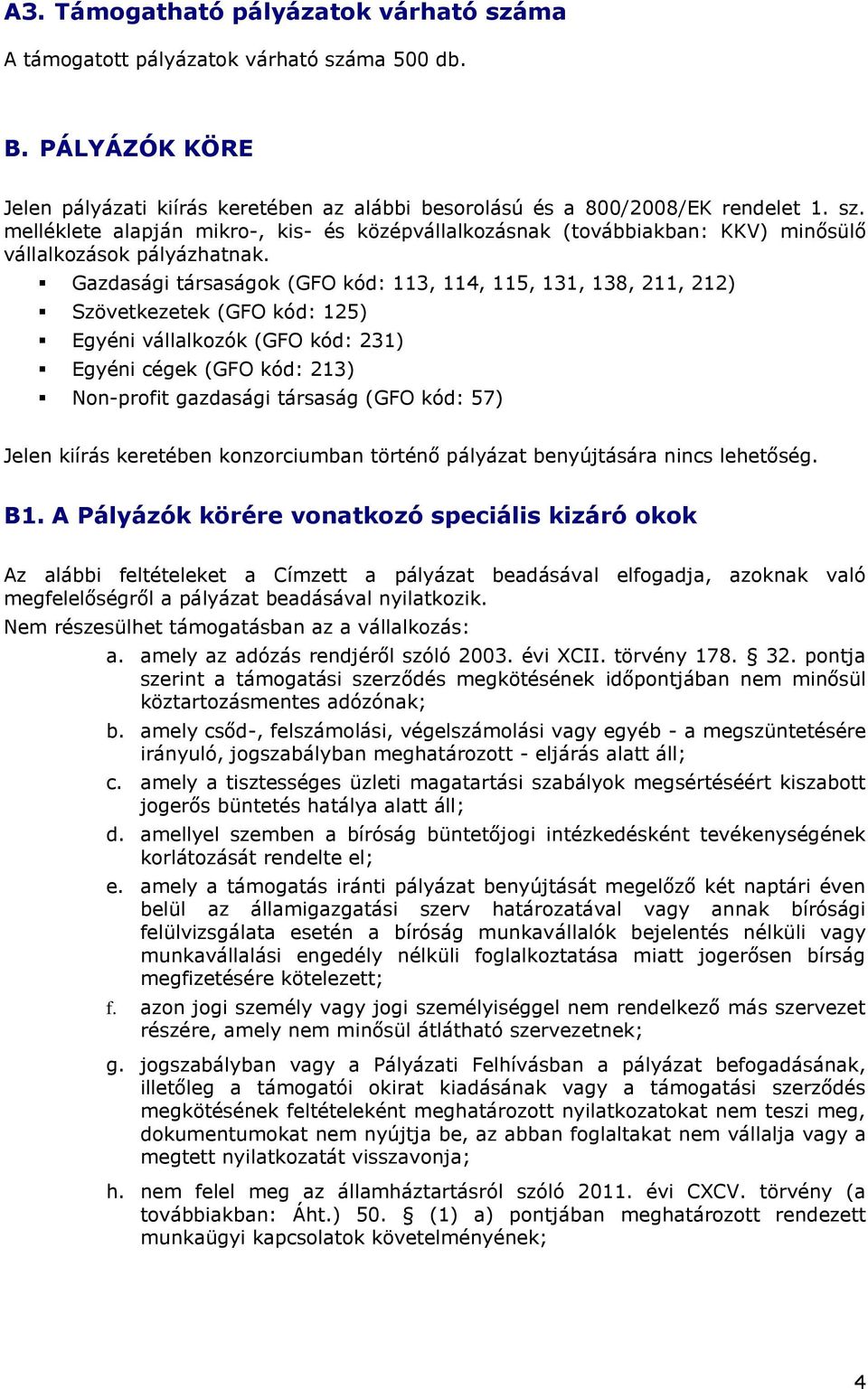 57) Jelen kiírás keretében konzorciumban történő pályázat benyújtására nincs lehetőség. B1.