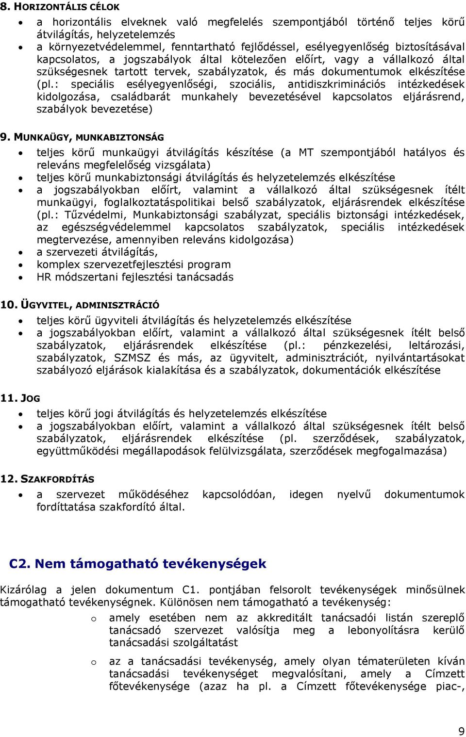 : speciális esélyegyenlőségi, szociális, antidiszkriminációs intézkedések kidolgozása, családbarát munkahely bevezetésével kapcsolatos eljárásrend, szabályok bevezetése) 9.