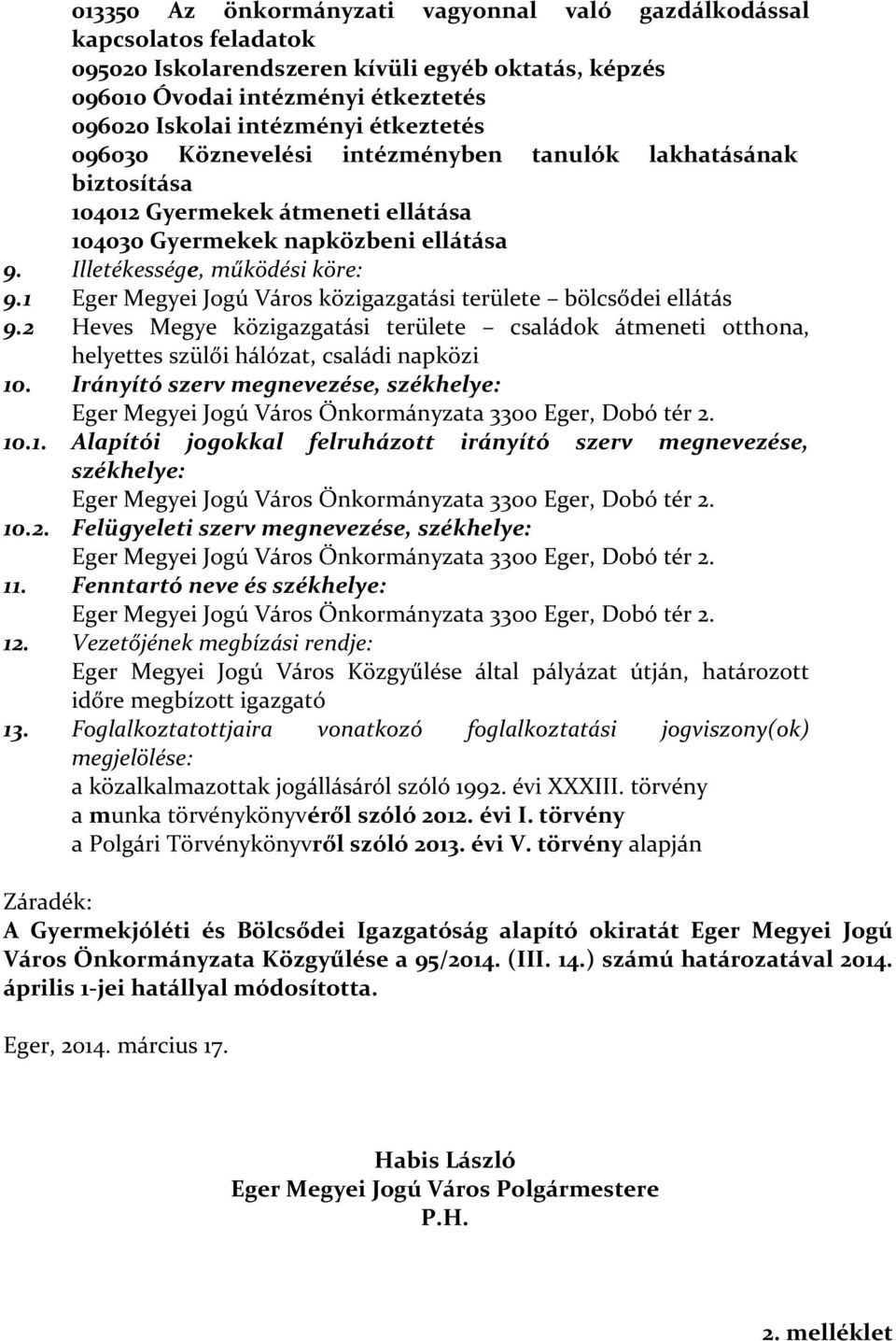 1 Eger Megyei Jogú Város közigazgatási területe bölcsődei ellátás 9.2 Heves Megye közigazgatási területe családok átmeneti otthona, helyettes szülői hálózat, családi napközi 10.