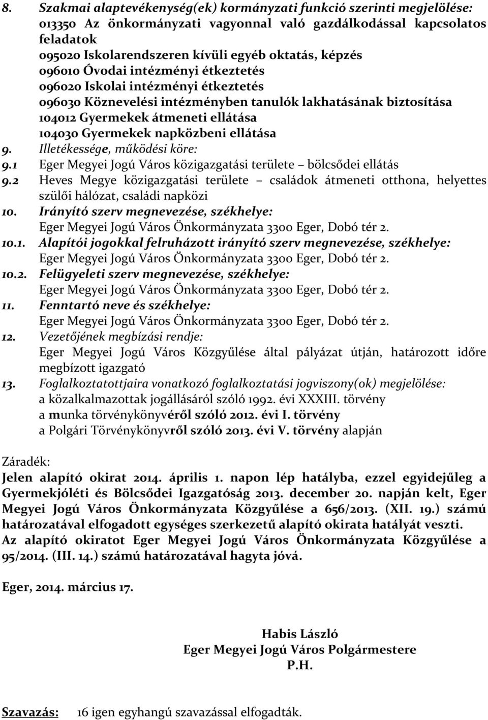 napközbeni ellátása 9. Illetékessége, működési köre: 9.1 Eger Megyei Jogú Város közigazgatási területe bölcsődei ellátás 9.