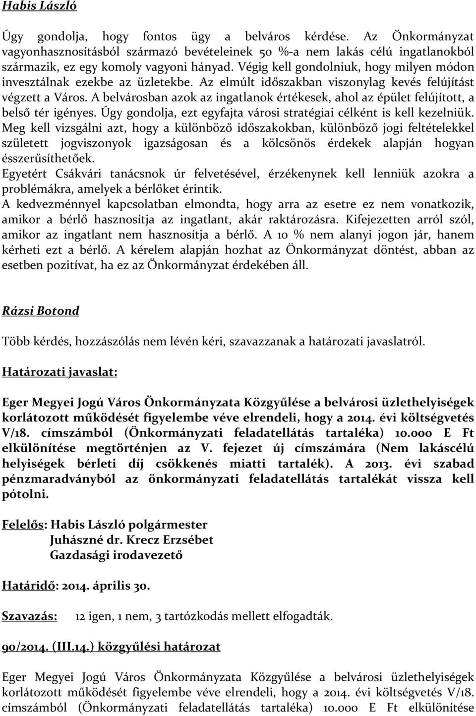 A belvárosban azok az ingatlanok értékesek, ahol az épület felújított, a belső tér igényes. Úgy gondolja, ezt egyfajta városi stratégiai célként is kell kezelniük.