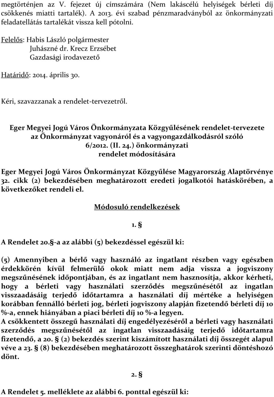 Kéri, szavazzanak a rendelet-tervezetről. Eger Megyei Jogú Város Önkormányzata Közgyűlésének rendelet-tervezete az Önkormányzat vagyonáról és a vagyongazdálkodásról szóló 6/2012. (II. 24.