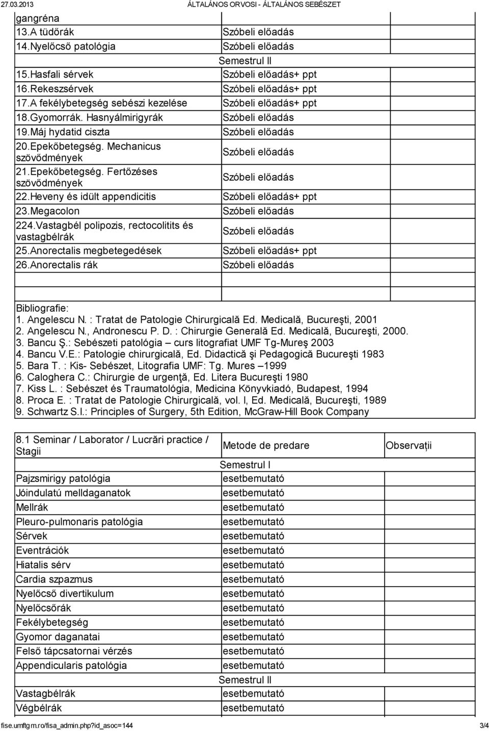 Mechanicus szövődmények Szóbeli előadás 21.Epekőbetegség. Fertőzéses szövődmények Szóbeli előadás 22.Heveny és idült appendicitis Szóbeli előadás+ ppt 23.Megacolon Szóbeli előadás 224.